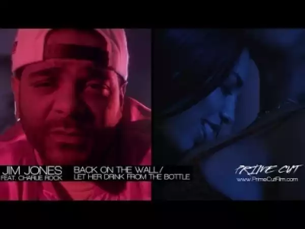 Video: Jim Jones - Back On The Wall / Let Her Drink From The Bottle (feat. Charlie Rock)